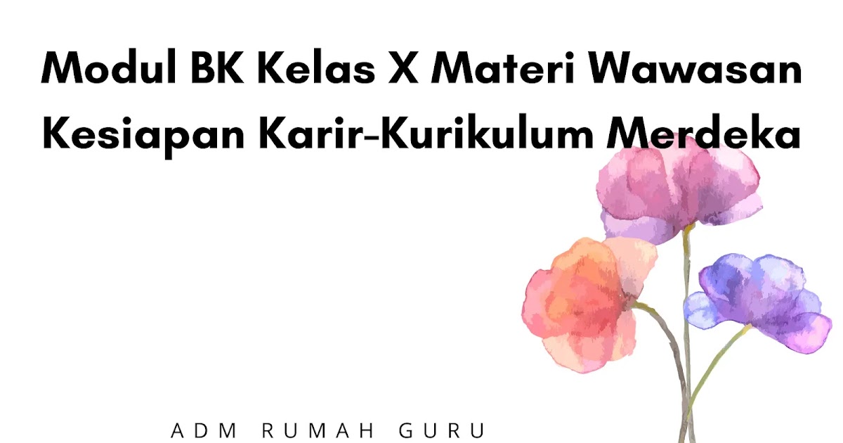 Modul BK Kelas X Materi Wawasan Kesiapan KarirKurikulum Merdeka